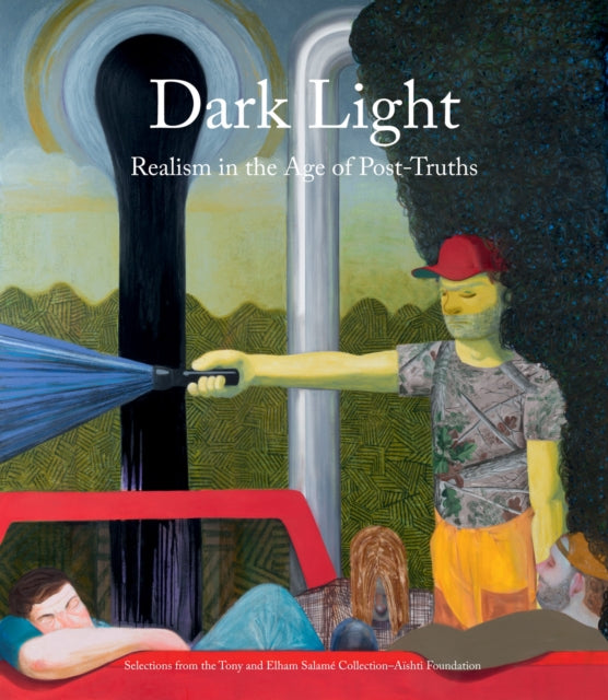 Dark Light - Realism in the Age of Post-Truths. Selections from the Tony and Elham Salame Collection-Aishti Foundation