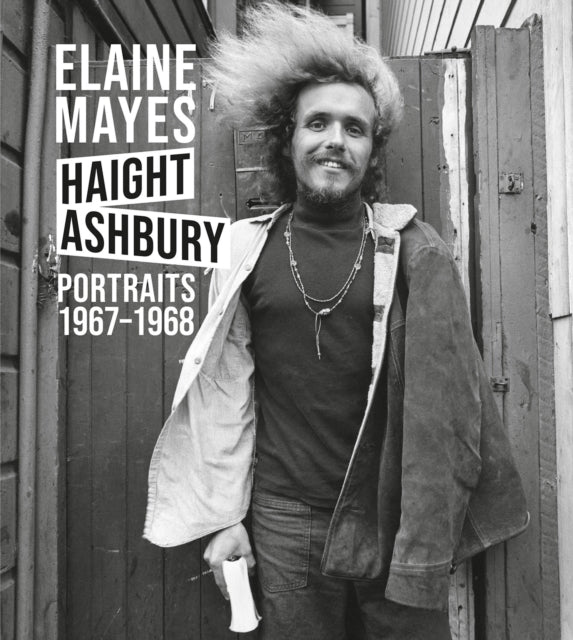 Elaine Mayes: Haight-Ashbury - Portraits 1967-1968