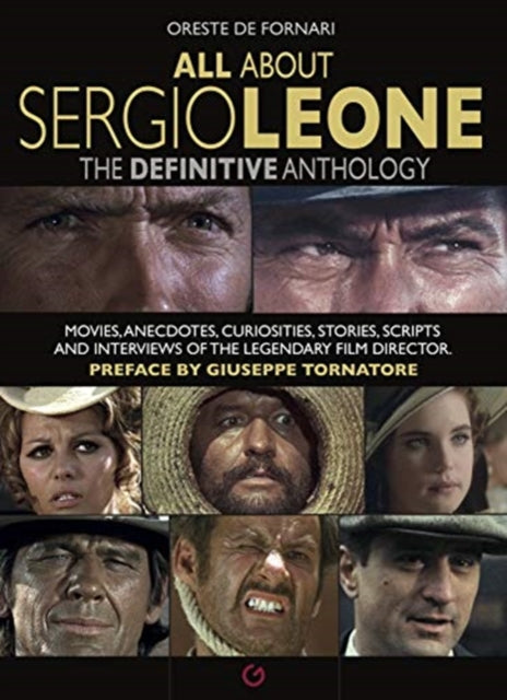 All About Sergio Leone - The Definitive Anthology. Movies, Anecdotes, Curiosities, Stories, Scripts and Interviews of the Legendary Film Director.