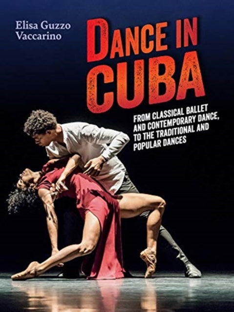 Dance in Cuba - From Classical Ballet and Contemporary Dance to Traditional and Popular Dances