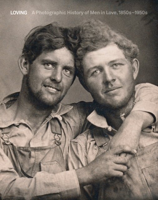 Loving - A Photographic History of Men in Love 1850s-1950s