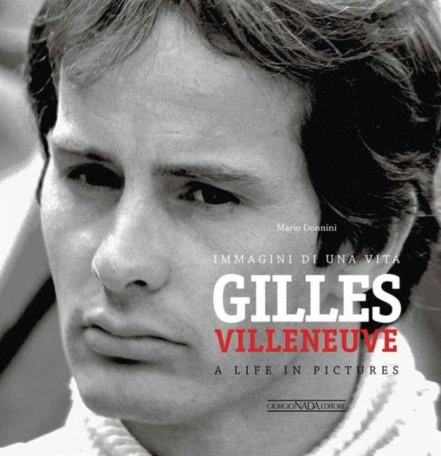 Gilles Villeneuve: Immagini di una Vita / A Life in Pictures