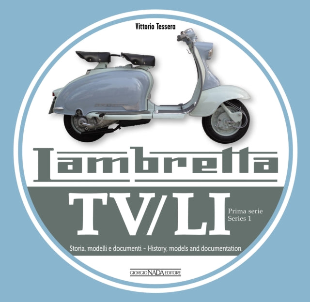 Lambretta TV/Li: Prima Serie - Series I - Storia, Modelli E Documenti/History, Models and Documentation