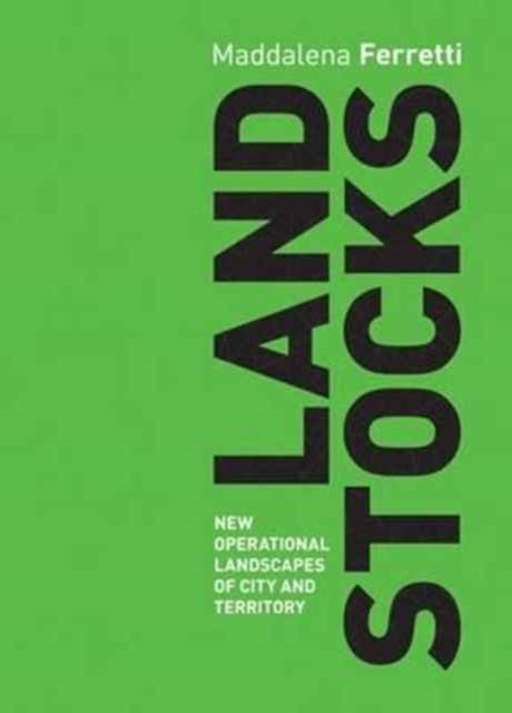 Landstocks: New Operational Landscapes of City and Territory