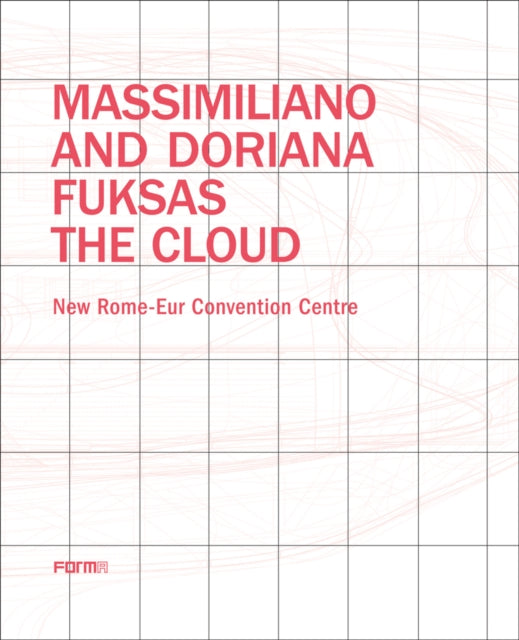 Massimiliano and Doriana Fuksas: The Cloud - New Rome-Eur Convention Centre