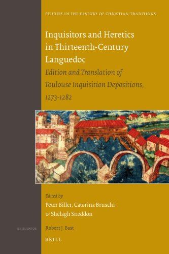 Inquisitors and Heretics in Thirteenth-Century Languedoc: Edition and Translation of Toulouse Inquisition Depositions, 1273-1282 (Studies in the History of Christian Thought)