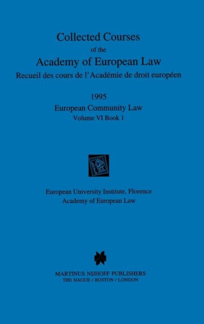 Collected Courses of the Academy of European Law/Recueil des Cours de l'Academie de Droit Europeen: European Community Law