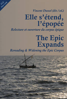 Elle s'etend, l'epopee- The Epic Expands: Relecture et ouverture du corpus epique- Rereading & Widening the Epic Corpus