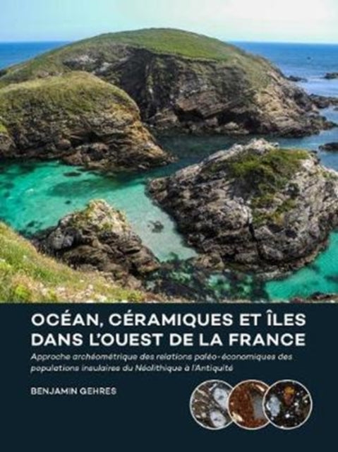 Ocean, ceramiques et iles dans l'ouest de la France - Approche archeometrique des relations paleo-economiques des populations insulaires du Neolithique a l'Antiquite