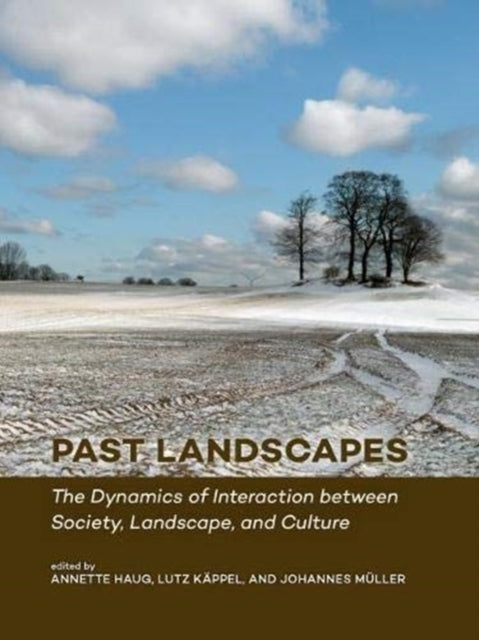 Past Landscapes - The Dynamics of Interaction between Society, Landscape, and Culture