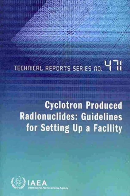 Cyclotron Produced Radionuclides: Guidelines for Setting Up a Facility