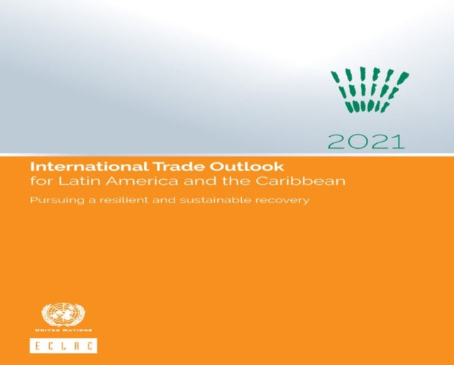 International trade outlook for Latin America and the Caribbean 2021 - pursuing a resilient and sustainable recovery