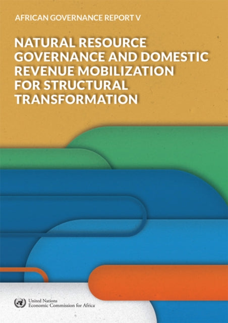 African Governance Report V - 2018 - Natural Resource Governance and Domestic Revenue Mobilization for Structural Transformation