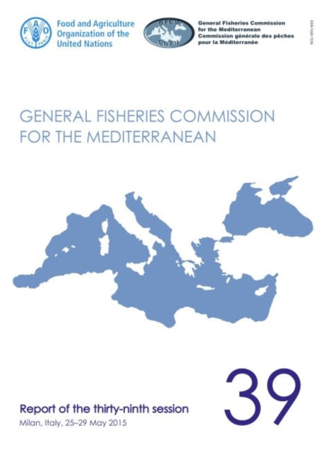 Report of the thirty-ninth session of the General Fisheries Commission for the Mediterranean - Milan, Italy, 25-29 May 2015