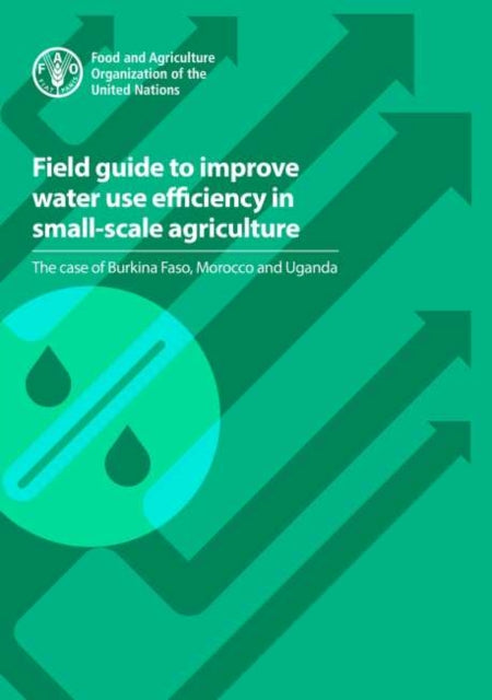 Field guide to improve water use efficiency in small-scale agriculture - the case of Burkina Faso, Morocco and Uganda