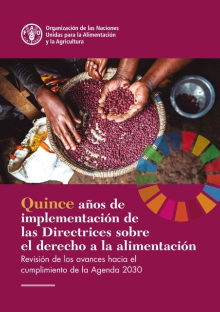 Fifteen Years Implementing the Right to Food Guidelines (Spanish Edition) - Reviewing Progress to Achieve the 2030 Agenda