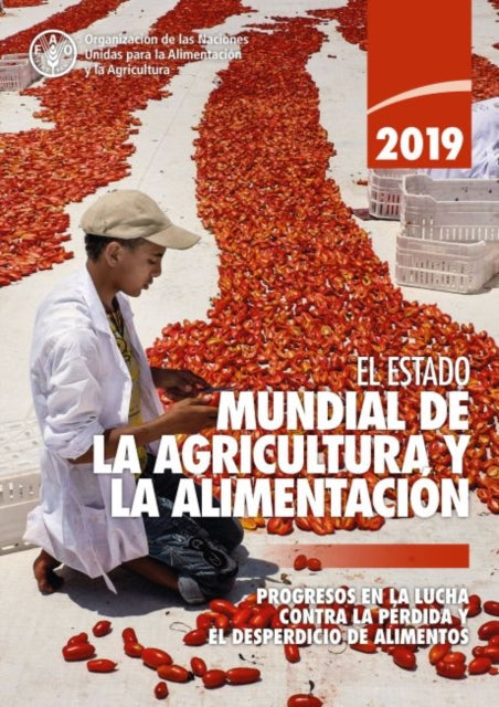 The State of Food and Agriculture 2019 (Spanish Edition) - Moving Forward on Food Loss and Waste Reduction