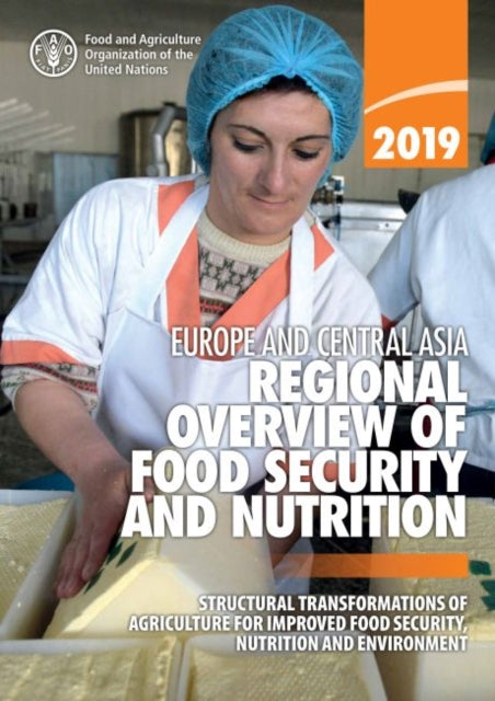 Europe and Central Asia - regional overview of food security and Nutrition 2019 - structural transformations of agriculture for improved food security, nutrition and environment