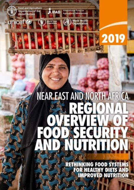 Near East and North Africa - Regional Overview of Food Security and Nutrition 2019 - Rethinking food systems for healthy diets and improved nutrition