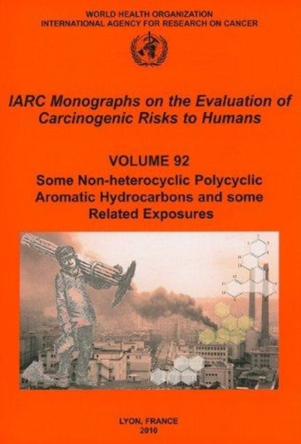 Some Non-Heterocyclic Polycyclic Aromatic Hydrocarbons and Some Related Exposures: Iarc Monographs on the Evaluation of Carcinogenic Risks to Humans