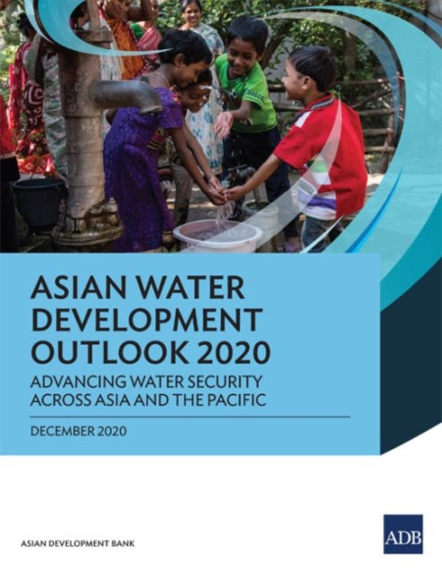 Asian Water Development Outlook 2020 - Advancing Water Security across Asia and the Pacific