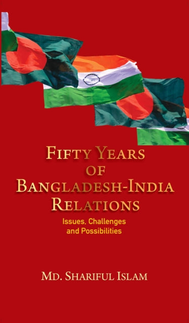 Fifty Years of Bangladesh-India Relations