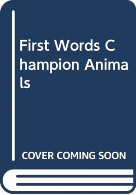 FIRST WORDS CHAMPION ANIMALS