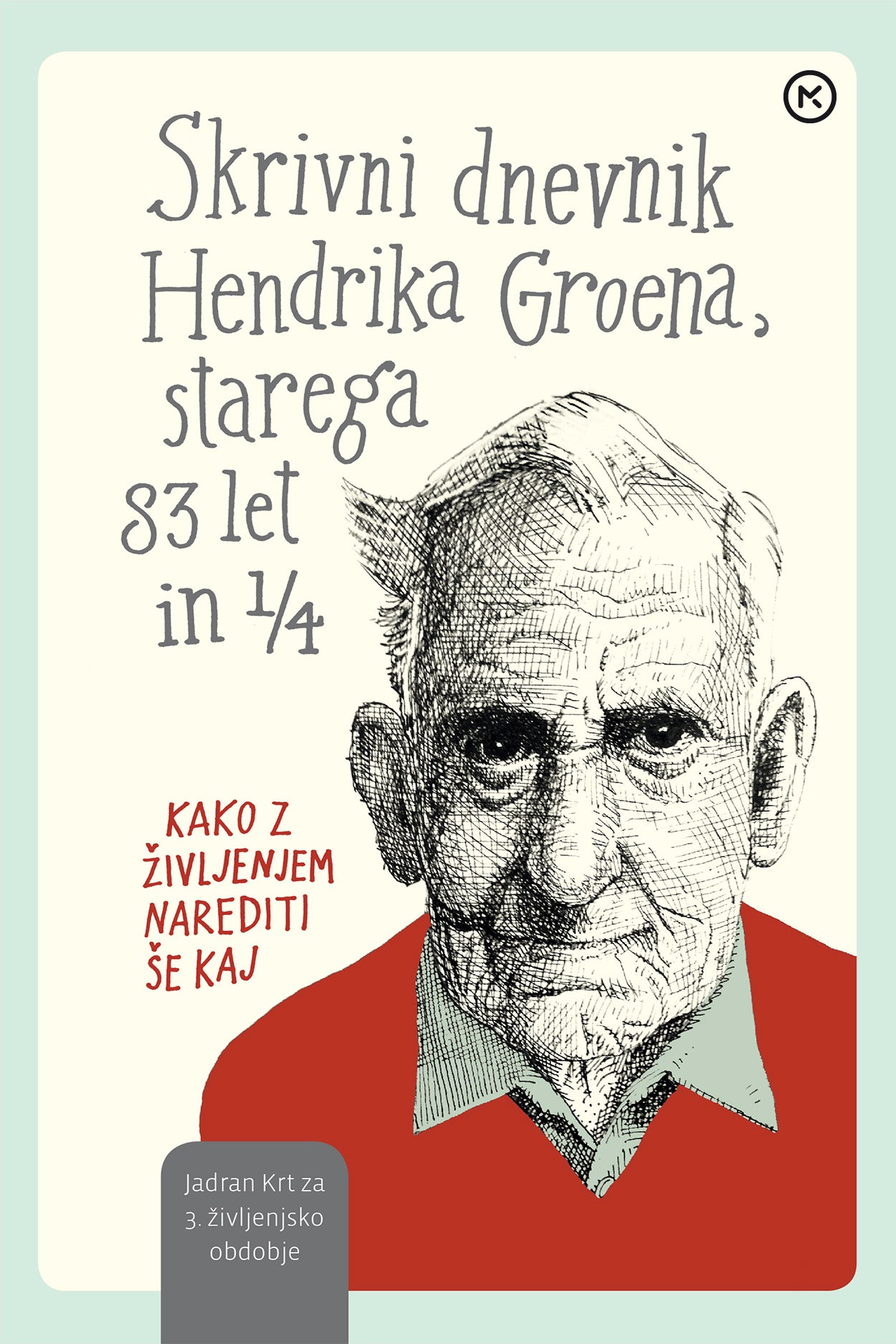 Skrivni dnevnik Hendrika Groena, starega 83 let in 1/4 : kako z življenjem narediti še kaj