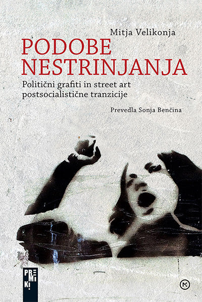 Podobe nestrinjanja: politični grafiti in street art postsocialistične tranzicije
