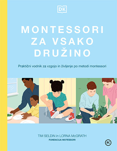 Montessori za vsako družino: praktični vodnik za vzgojo in življenje po metodi montessori