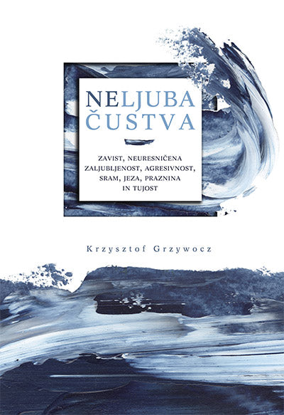 Neljuba čustva: zavist, neuresničena zaljubljenost, agresivnost, sram, jeza, praznina in tujost