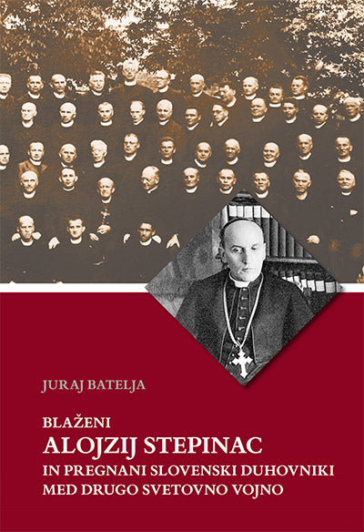 Blaženi Alojzij Stepinac in pregnani slovenski duhovniki med drugo svetovno vojno