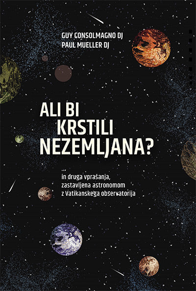 Ali bi krstili nezemljana?: in druga vprašanja, zastavljena astronomom z Vatikanskega observatorija