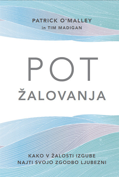 Pot žalovanja: kako v žalosti izgube najti svojo zgodbo ljubezni