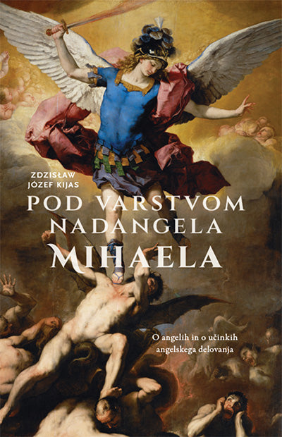 Pod varstvom nadangela Mihaela: o angelih in o učinkih angelskega delovanja
