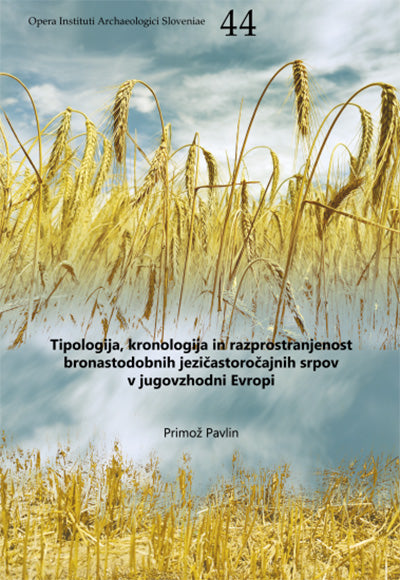 Tipologija, kronologija in razprostranjenost bronastodobnih jezičastoročajnih srpov v jugovzhodni Evropi