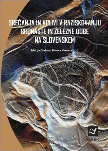 Srečanja in vplivi v raziskovanju bronaste in železne dobe na Slovenskem