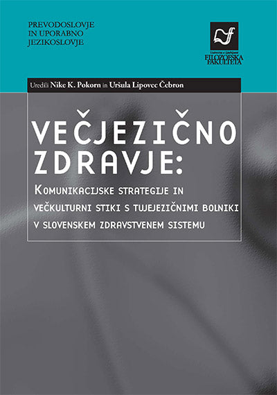 Večjezično zdravje: komunikacijske strategije in večkulturni stiki s tujejezičnimi bolniki v slovenskem zdravstvenem sistemu