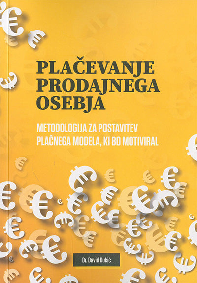 Plačevanje prodajnega osebja: metodologija za postavitev plačnega modela, ki bo motiviral