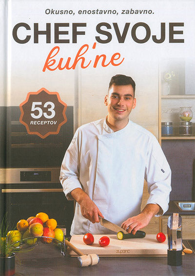 Chef svoje kuh'ne: okusno, enostavno, zabavno