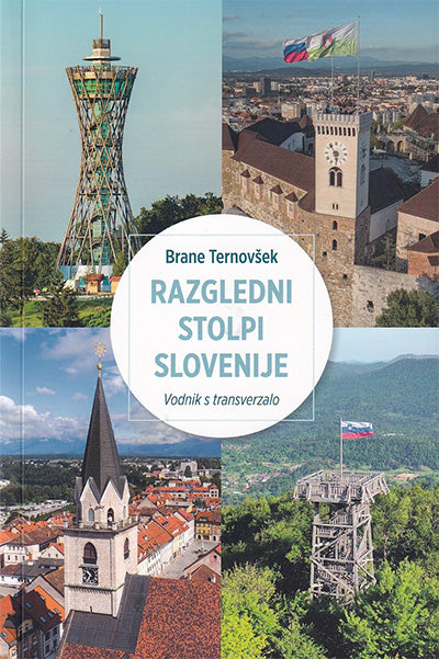 Razgledni stolpi Slovenije: vodnik s transverzalo