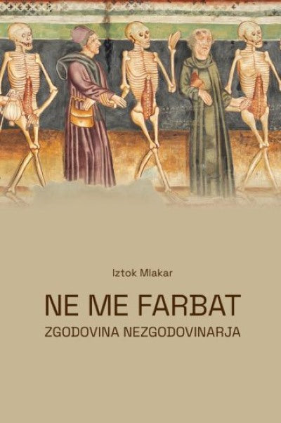 Ne me farbat : zgodovina nezgodovinarja