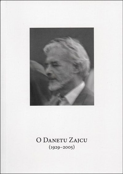 O Danetu Zajcu (1929-2005): spomini, razumevanja, misli (2. dopolnjena izdaja)