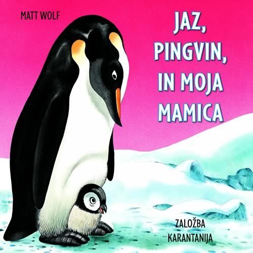 JAZ, PINGVIN, IN MOJA MAMICA