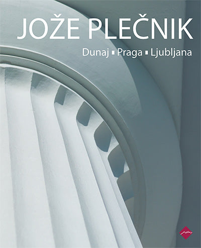 Jože Plečnik: Dunaj - Praga - Ljubljana