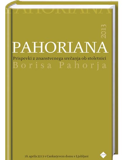 Pahoriana 2013: prispevki z znanstvenega srečanja ob stoletnici Borisa Pahorja