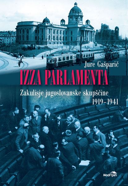 Izza parlamenta - Zakulisje jugoslovanske skupščine 1919–1941