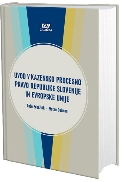 Uvod v kazensko procesno pravo Republike Slovenije in Evropske unije