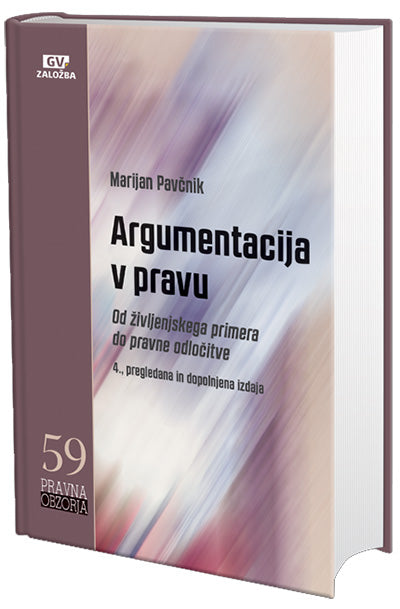 Argumentacija v pravu: od življenjskega primera do pravne odločitve (4. dopolnjena izdaja)