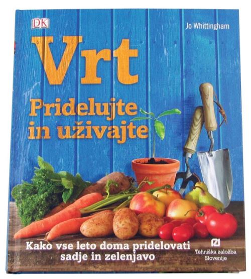 Vrt : pridelujte in uživajte